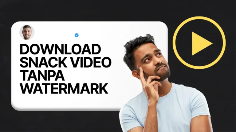Download Snack Video Tanpa Watermark 2026 Easy Metode  Cepat & Kualitas Tinggi